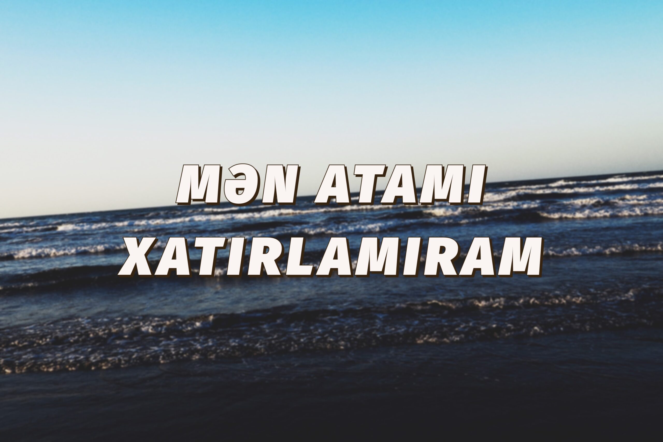 MƏN ATAMI XATIRLAMIRAM… – SƏS